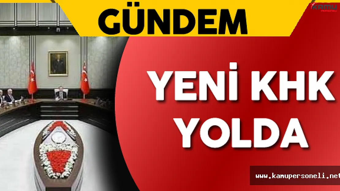 Bakanlar Kurulu Toplantısı Sonrası Yeni KHK Gelebilir