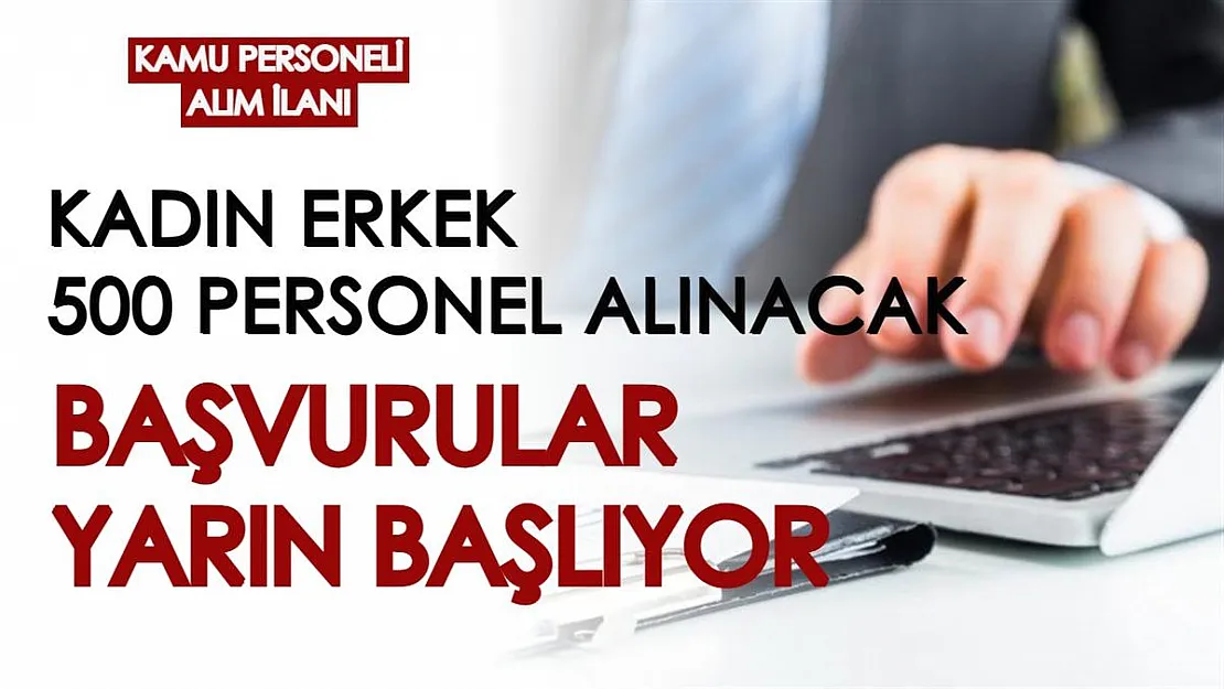 Bakanlık 500 personel alımı için ilan verdi! Kadın erkek kamu personelleri alınacak, başvurular yarın başlıyor