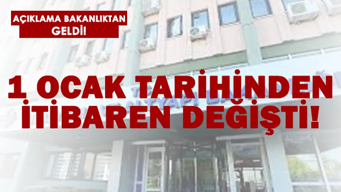 Bakanlık açıkladı! 1 Ocak tarihinden itibaren değişti!