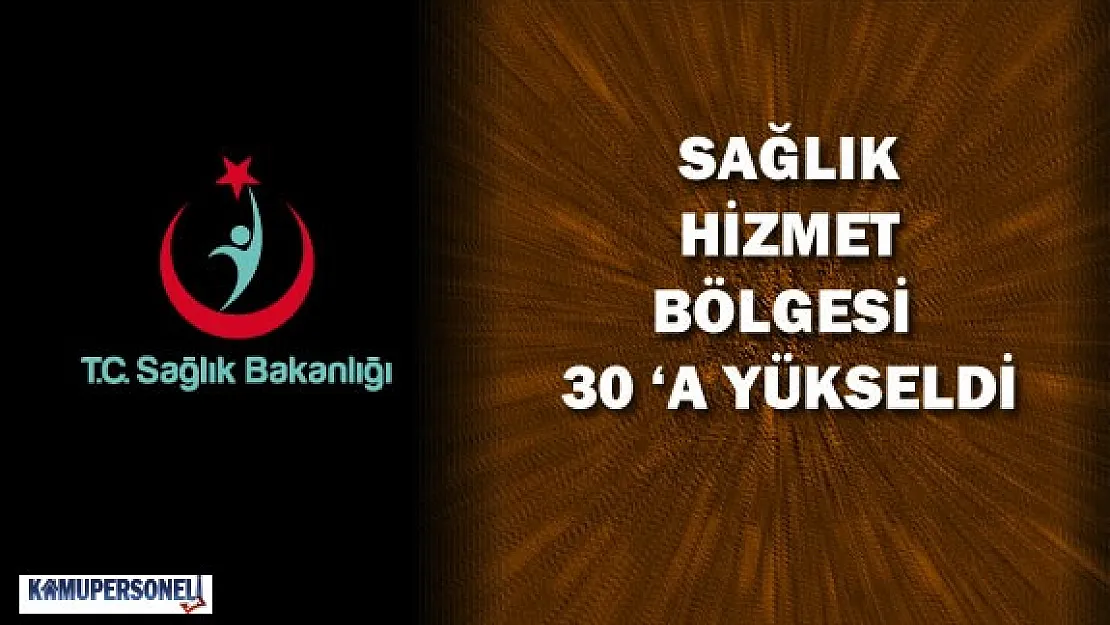 Bakanlık Açıkladı : &quotSağlık Hizmeti Bölgesi Sayısı Arttı"