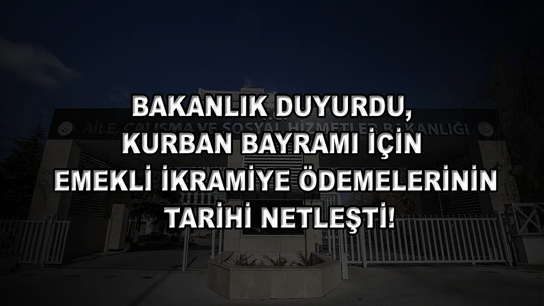 Bakanlık duyurdu, Kurban Bayramı için emekli ikramiye ödemelerinin tarihi netleşti!