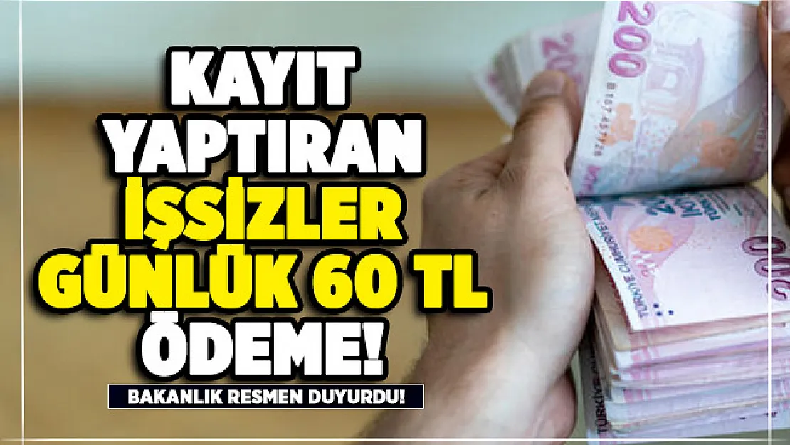 Bakanlık kayıt yaptıran işsizlere günlük 60 lira ödeme yapıyor