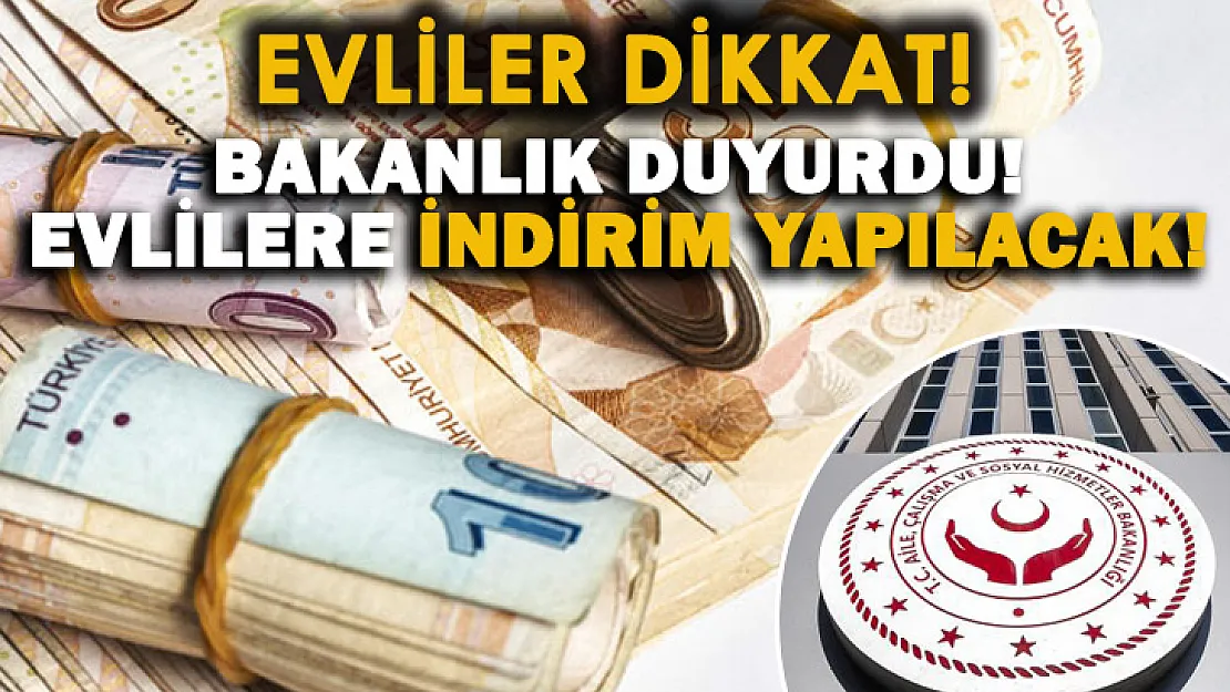 Bakanlık müjdeyi verdi! Evlilere indirim yapılacak!