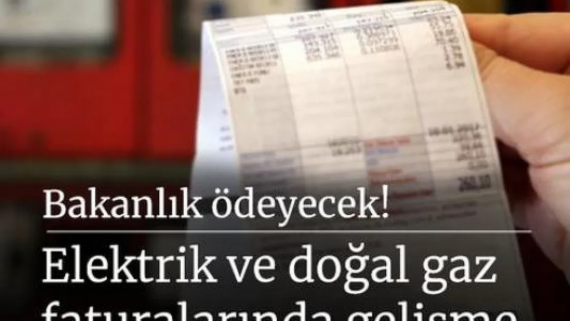 Bakanlık ödeyecek! Elektrik ve doğalgaz faturalarında gelişme!