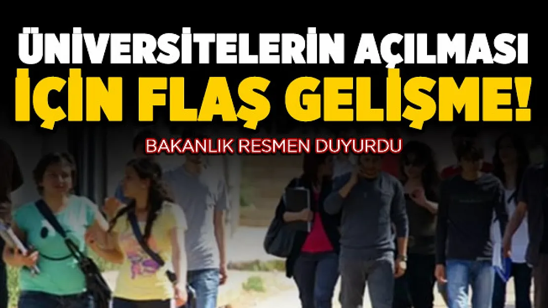 Bakanlık resmen duyurdu! Üniversitelerin açılması hakkında flaş gelişme