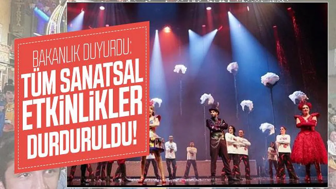 Bakanlık son dakika duyurdu: Tüm sanatsal etkinlikler durduruldu!