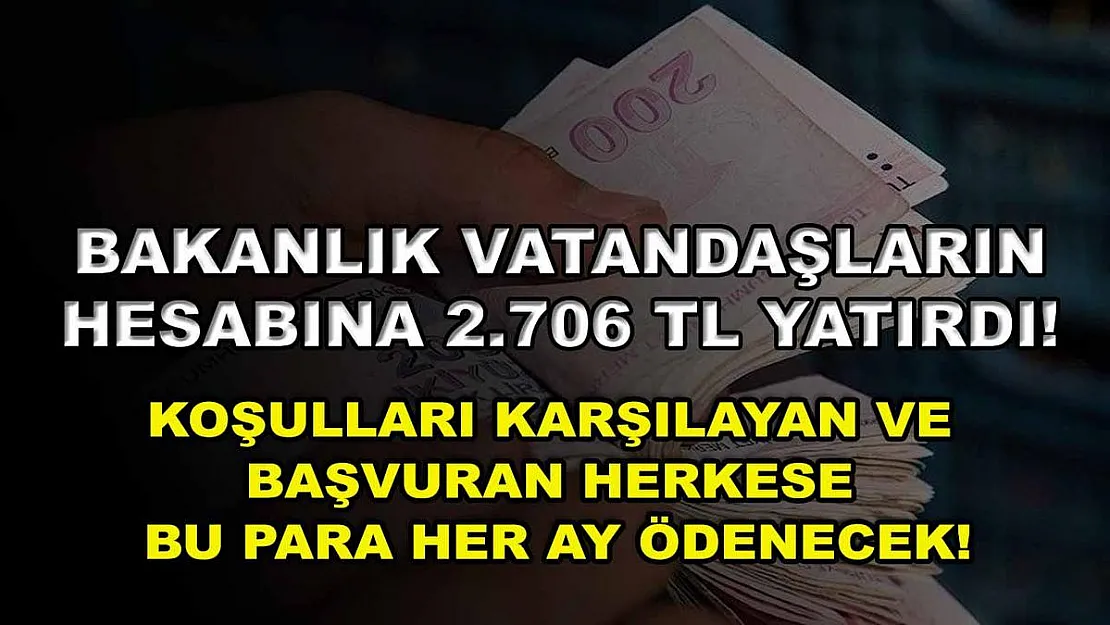 Bakanlık vatandaşların hesabına 2.706 TL yatırdı! Koşulları karşılayan ve başvuran herkese bu para her ay ödenecek!
