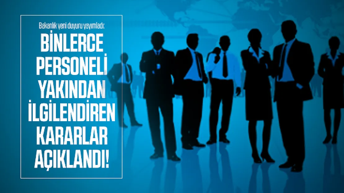 Bakanlık yeni duyuru yayımladı: Binlerce personeli yakından ilgilendiren kararlar açıklandı!