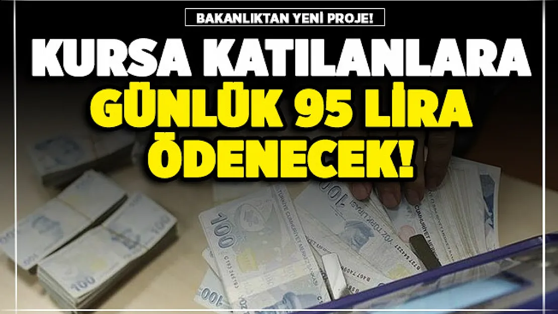 Bakanlık yeni projeyi duyurdu: Bu kursa katılanlara günlük 95 lira ödeme