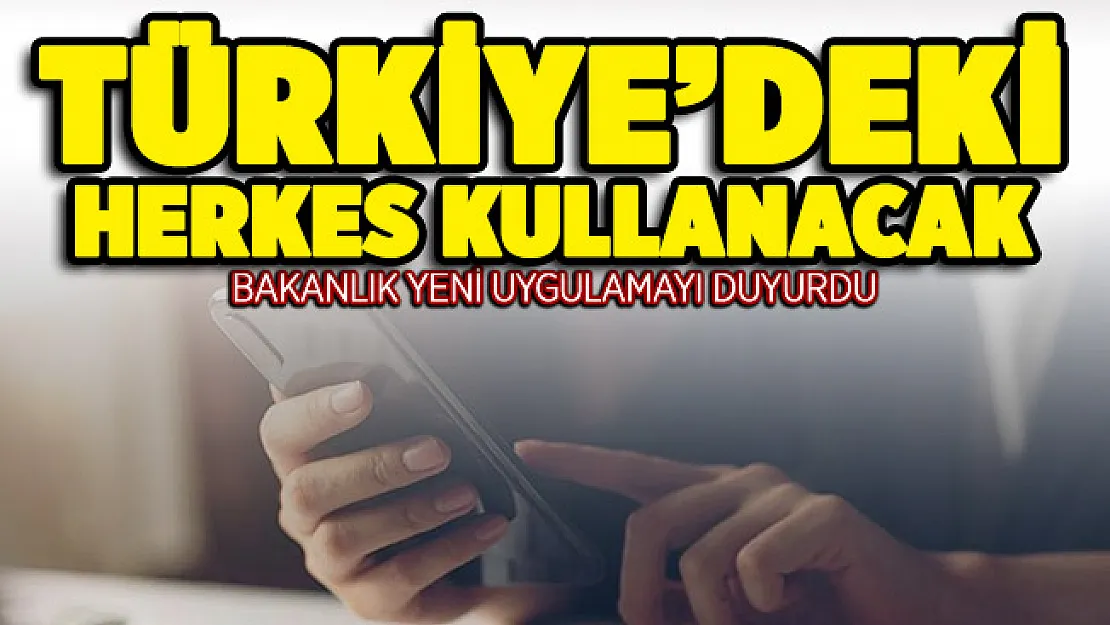 Bakanlık yeni uygulamayı duyurdu! Türkiye'deki herkes kullanacak