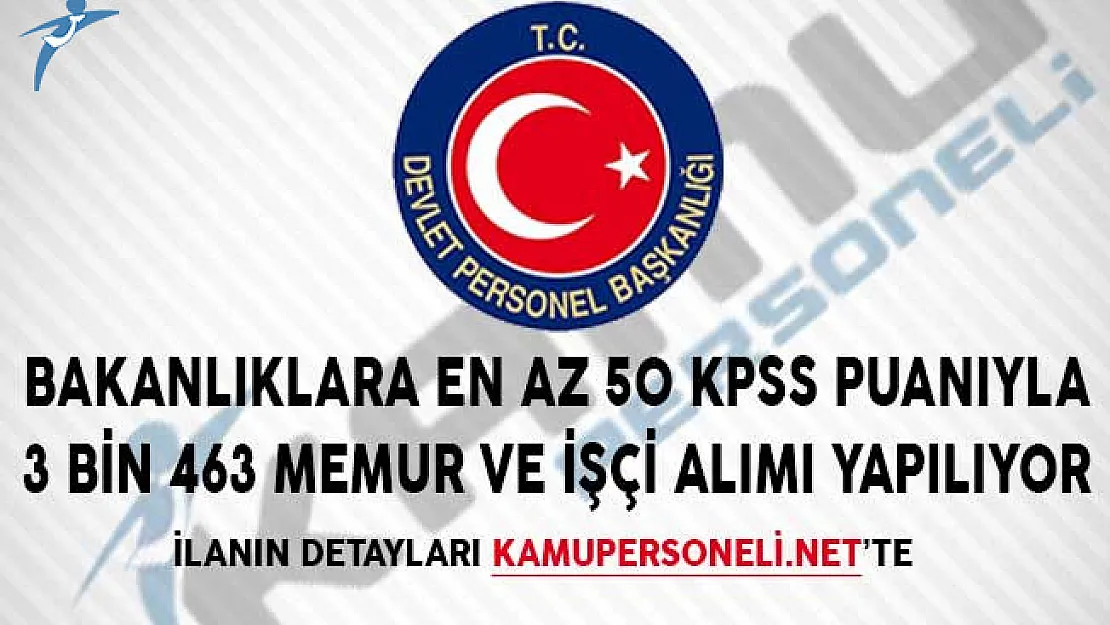 Bakanlıklara En Az 50 KPSS Puanıyla 3 Bin 463 Memur ve İşçi Alımı Yapılıyor