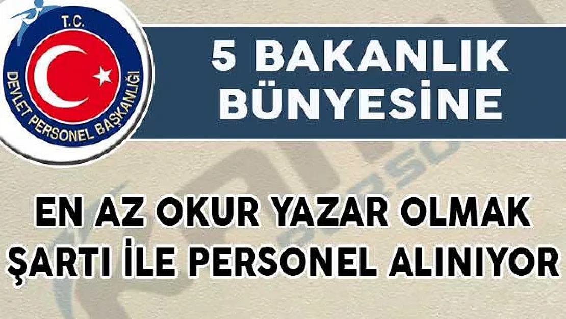 Bakanlıklara En Az Okur Yazar Olmak Şartı İle Personel Alımı Yapılıyor!