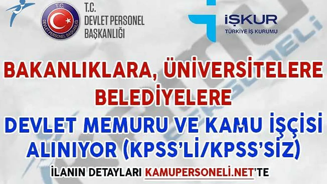 Bakanlıklara, Üniversitelere ve Belediyelere KPSS'li/KPSS'siz Memur ve İşçi Alımı Yapılıyor