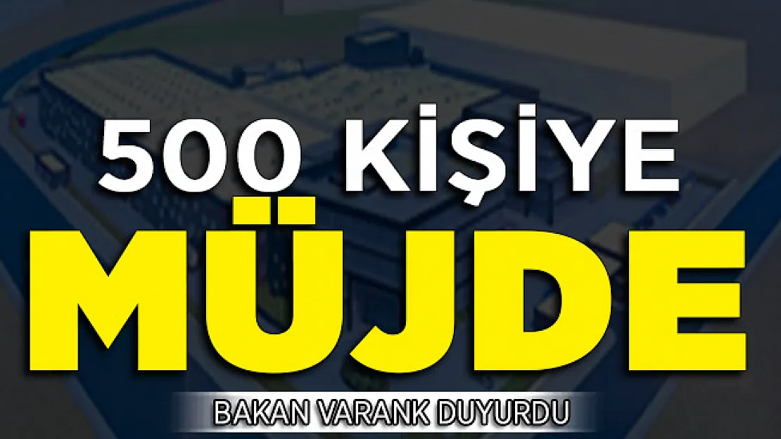 Bakanlıktan 500 Kişi İçin Müjdeli Haber