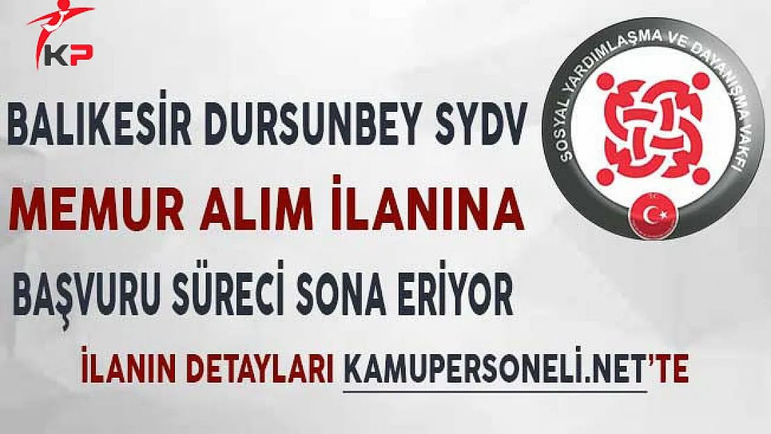 Balıkesir Dursunbey SYDV Memur Alım İlanına Başvuru Süreci Sona Eriyor