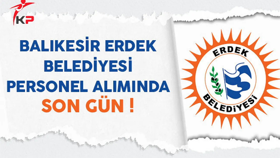 Balıkesir Erdek Belediyesi Personel Alımında Son Gün !