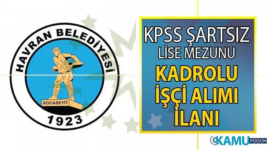 Balıkesir Havran Belediyesi 29 temmuza kadar kadrolu personel alımı için yeni ilan yayınladı