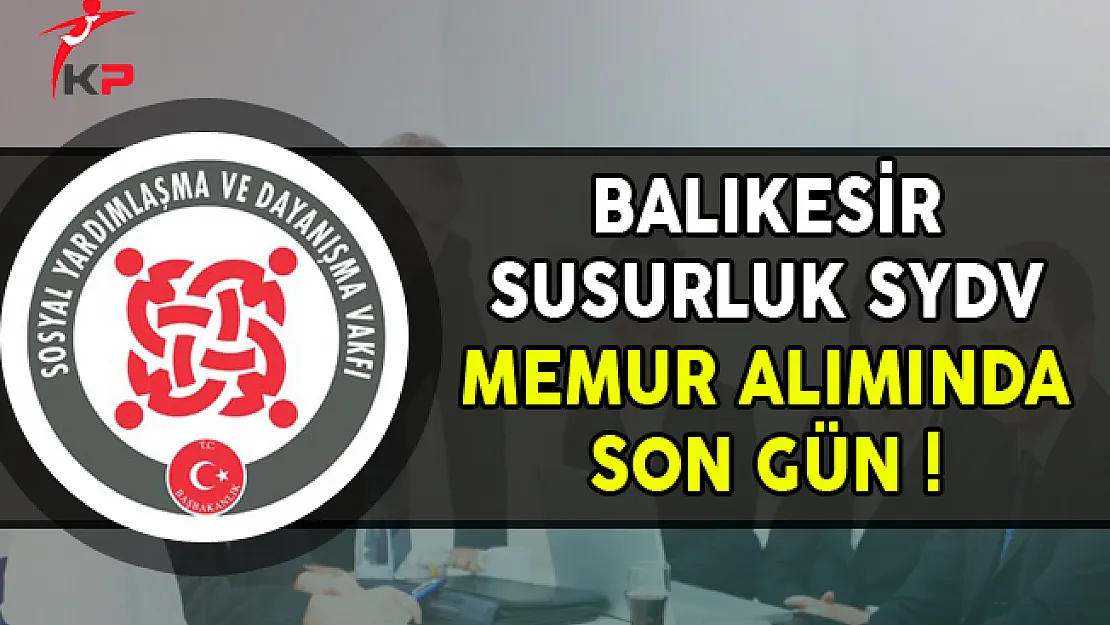 Balıkesir Susurluk SYDV Memur Alımı Başvurularında Son Gün !