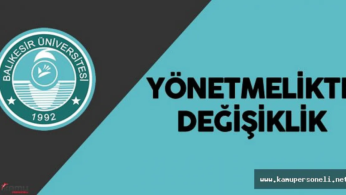 Balıkesir Üniversitesi Ön Lisans ve Lisans Eğitim-Öğretim ve Sınav Yönetmeliğinde Değişiklik Yapıldı
