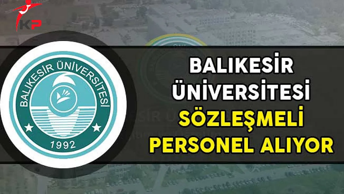 Balıkesir Üniversitesi Sözleşmeli Personel Alımı Yapıyor!