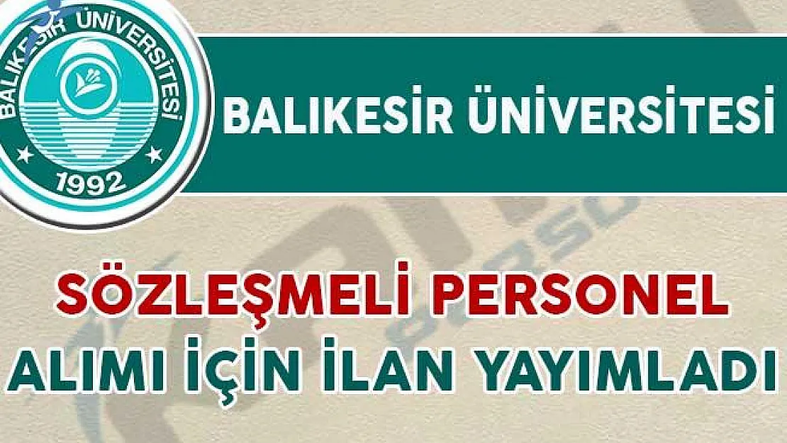 Balıkesir Üniversitesi Sözleşmeli Personel Alımı İçin İlan Yayımladı