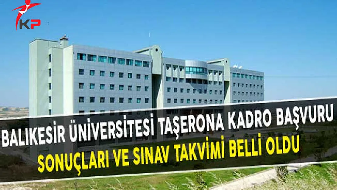 Balıkesir Üniversitesi Taşerona Kadro Başvuru Sonuçları ve Sınav Takvimi Belli Oldu