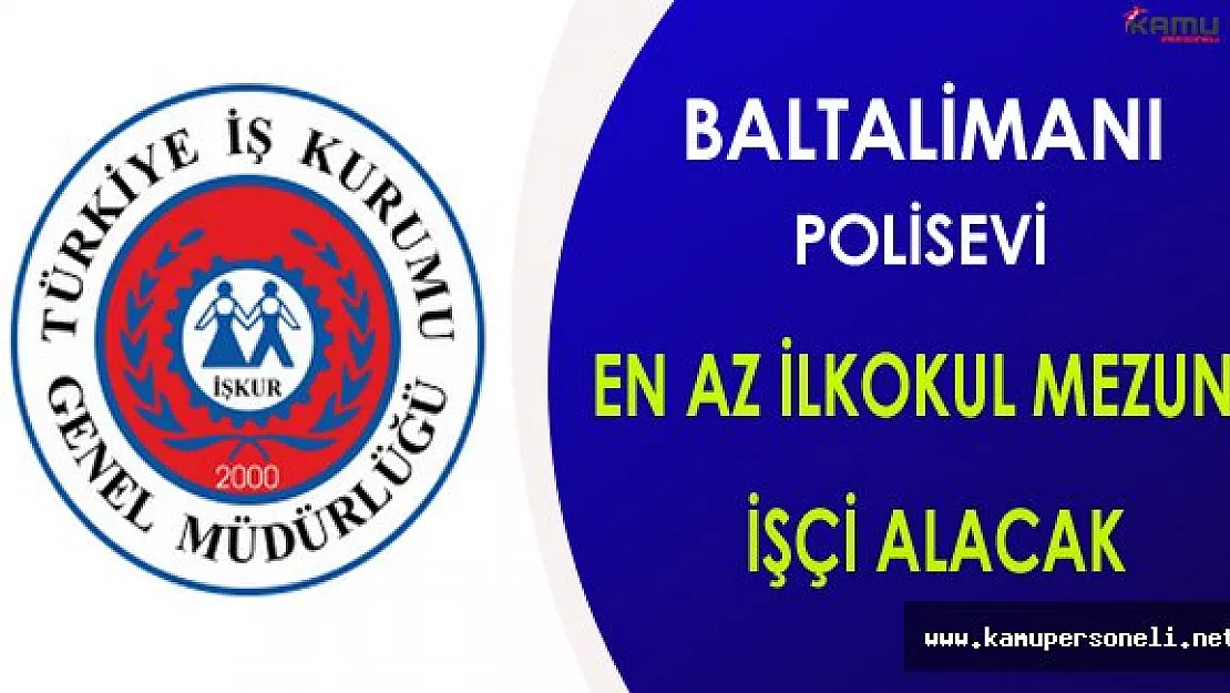 Baltalimanı Polisevi En Az İlkokul Mezunu İşçi Alacak