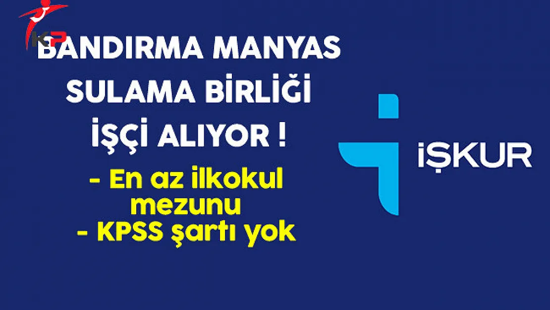 Bandırma Manyas Sulama Birliği En Az İlkokul Mezunu İşçi Alıyor