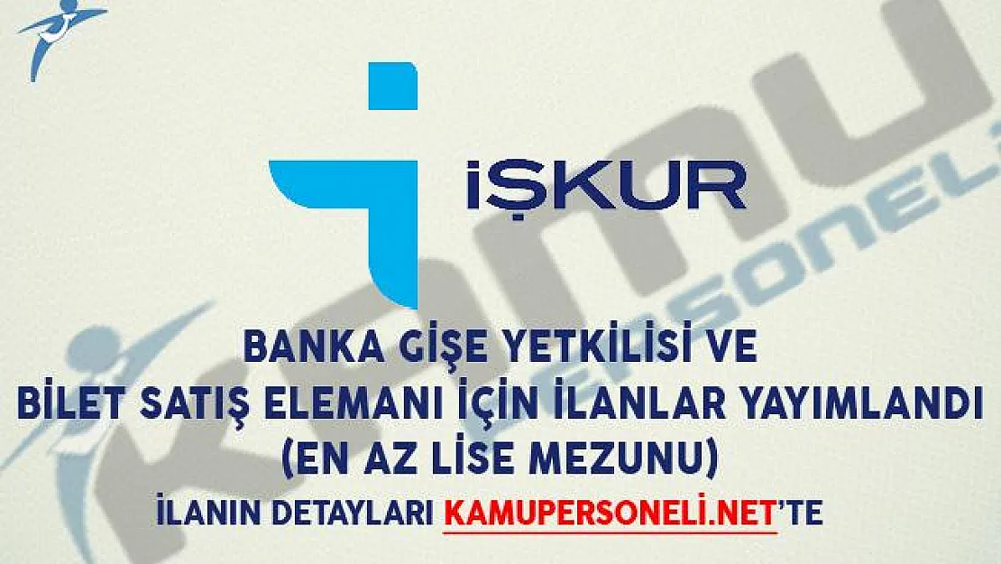 Banka Gişe Yetkilisi ve Bilet Satış Elemanı İçin İŞKUR'dan İlanlar Yayımlandı! (En Az Lise Mezunu)