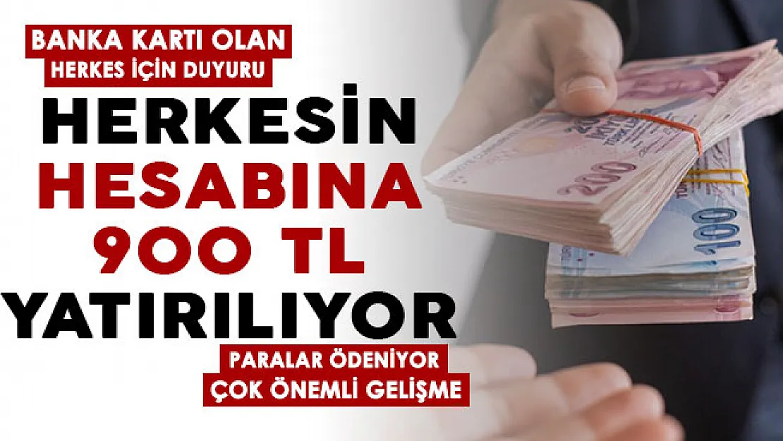Banka kartı olan herkes için duyuru yapıldı! Herkesin hesabına 900 TL yatırılıyor: Hesabınıza bakın