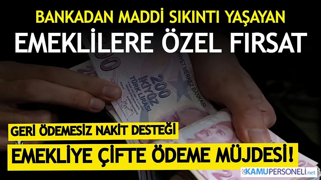 Banka, maddi zorluk yaşayan emeklilere geri ödemesiz nakit desteğinde bulunuyor! Emeklilere özel çifte ödeme müjdesi resmen verildi