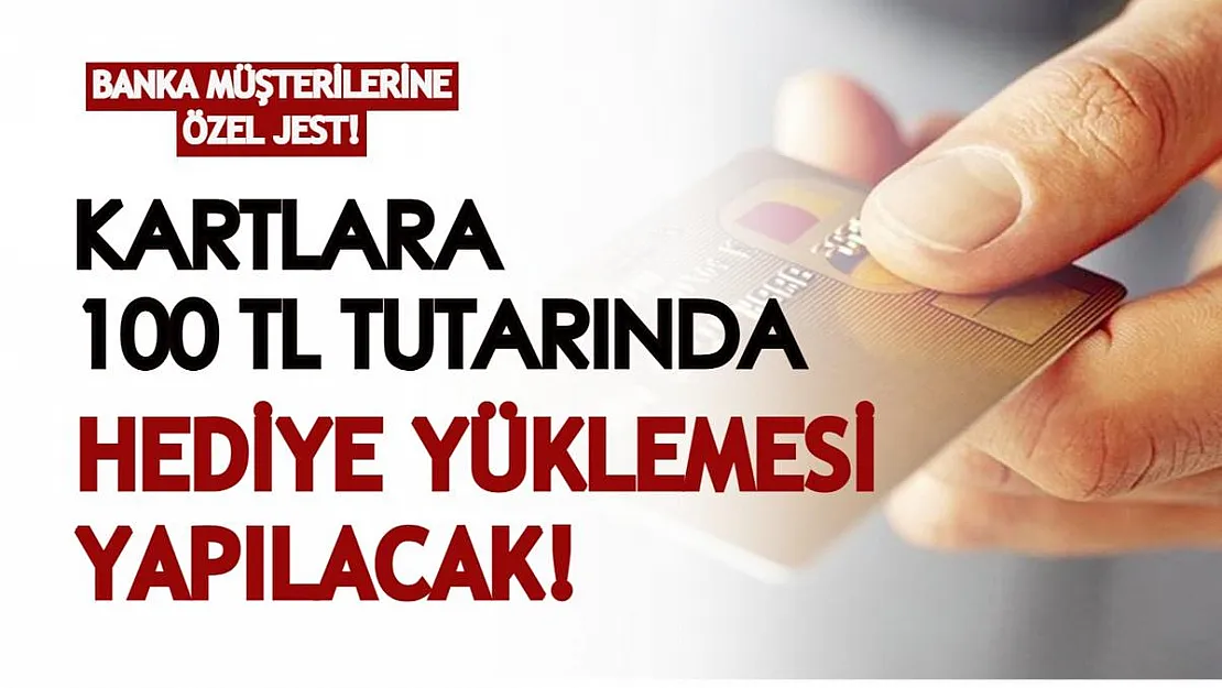 Banka müşterilerine özel jest! Kartlara 100 TL tutarında hediye yüklenecek! İşte detaylar...