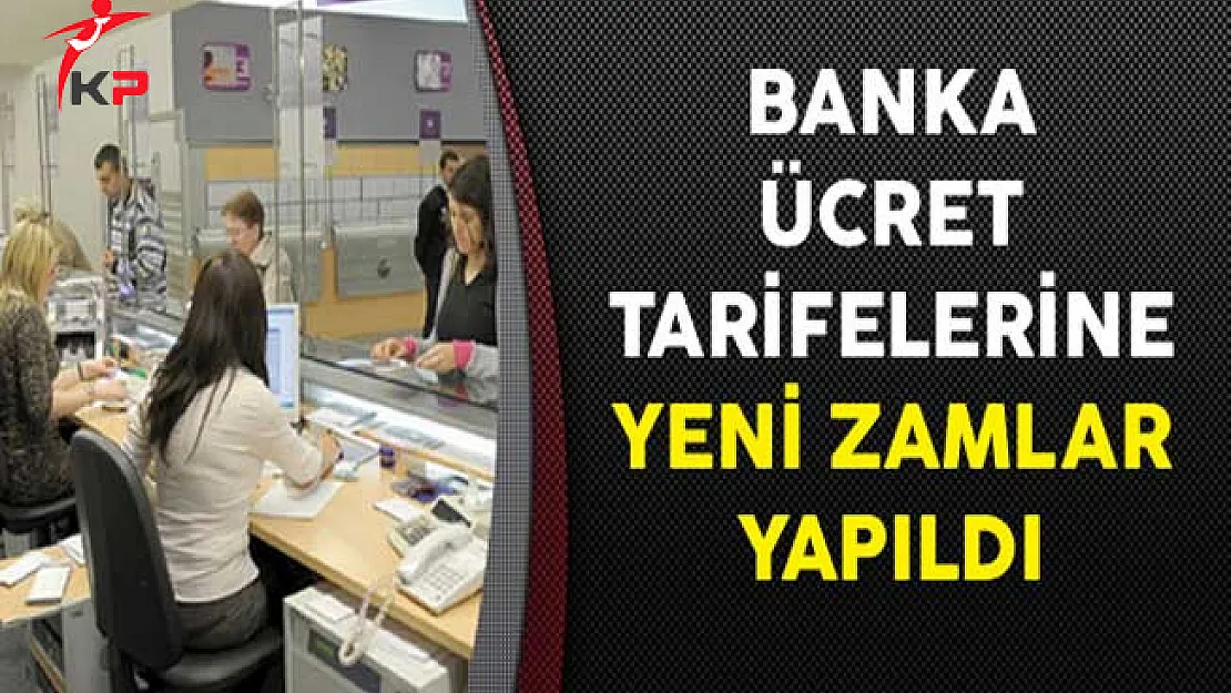 Banka Ücret Tarifelerine Yeni Zamlar Yapıldı