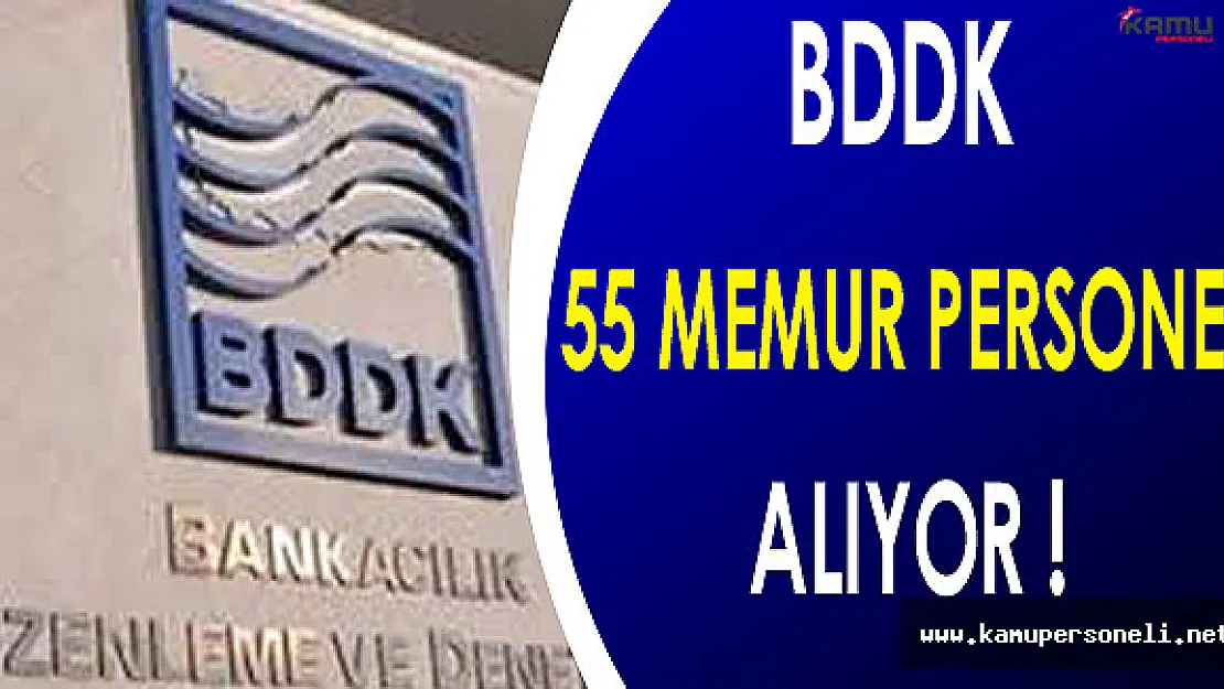 Bankacılık Düzenleme ve Denetleme Kurulu ( BDDK )   55 Memur Personel Alıyor !