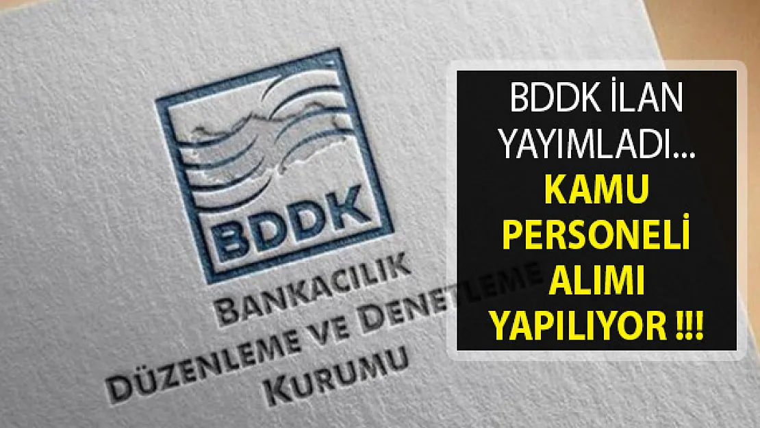 Bankacılık Düzenleme Ve Denetleme Kurumu Kamu Personeli Alım İlanı Yayımladı- BDDK Personel Alımı 2019