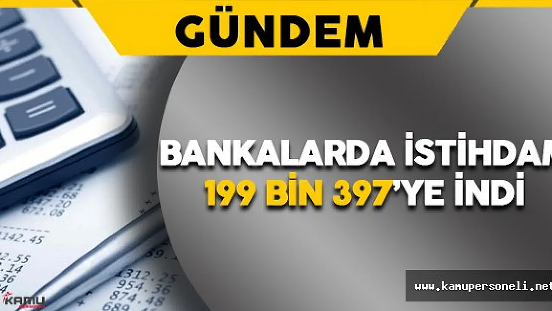 Bankacılık Sektöründe Çalışan Sayısı 2 Bin 494 Kişi Azaldı