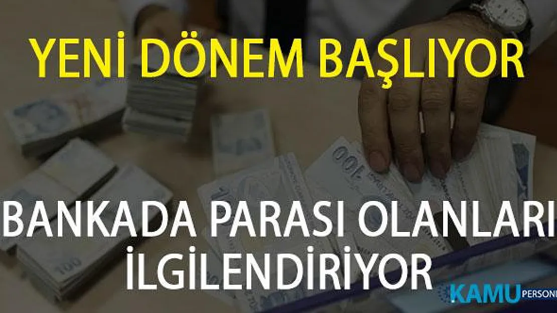 Bankada Parası Olanlar Dikkat! Yeni Dönem Resmen Başlıyor!