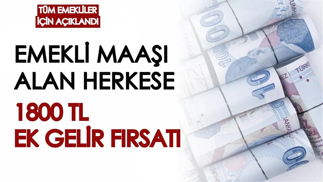 Bankadan emekli maaşı alan herkesi ilgilendiriyor: 1800 TL ek gelir fırsatı! Toplu olarak ödeniyor...