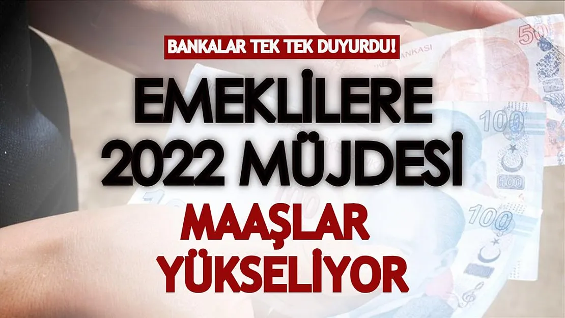 Bankalar 2022 müjdelerini tek tek duyurdu! SGK emeklilerinin maaşları artıyor, ek ödemeler veriliyor