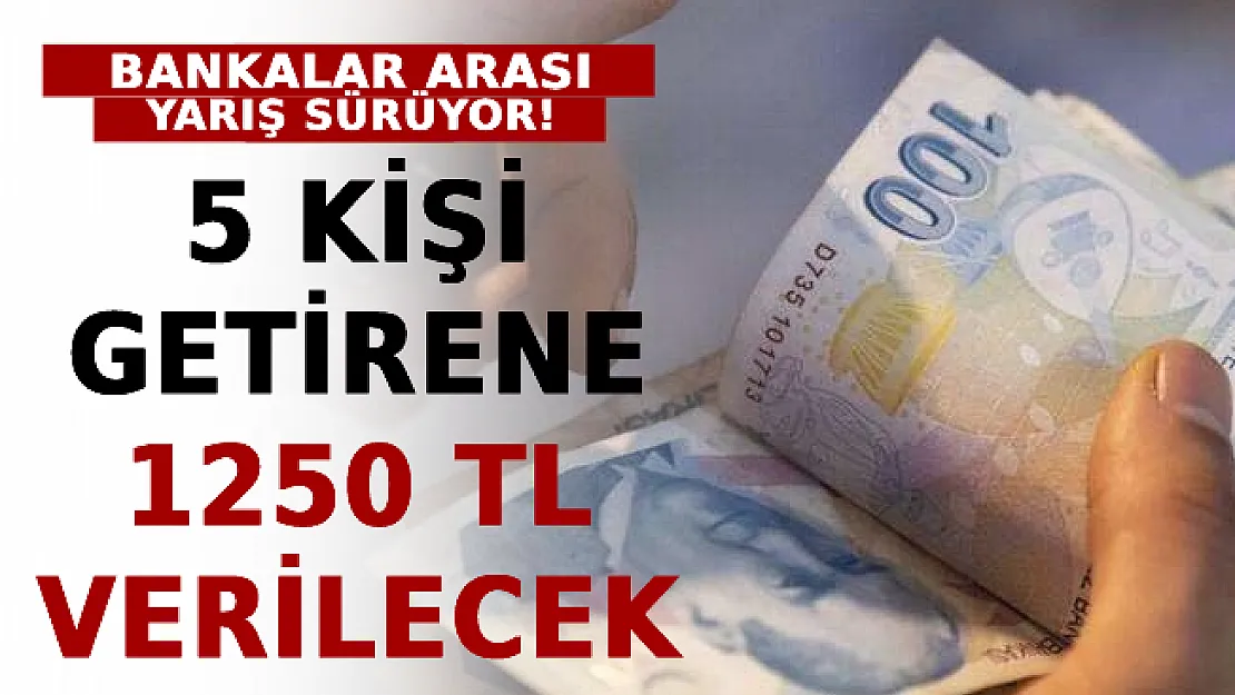 Bankalar Arası Yarış Sürüyor! 5 Kişi Getirene 1250 TL Verilecek