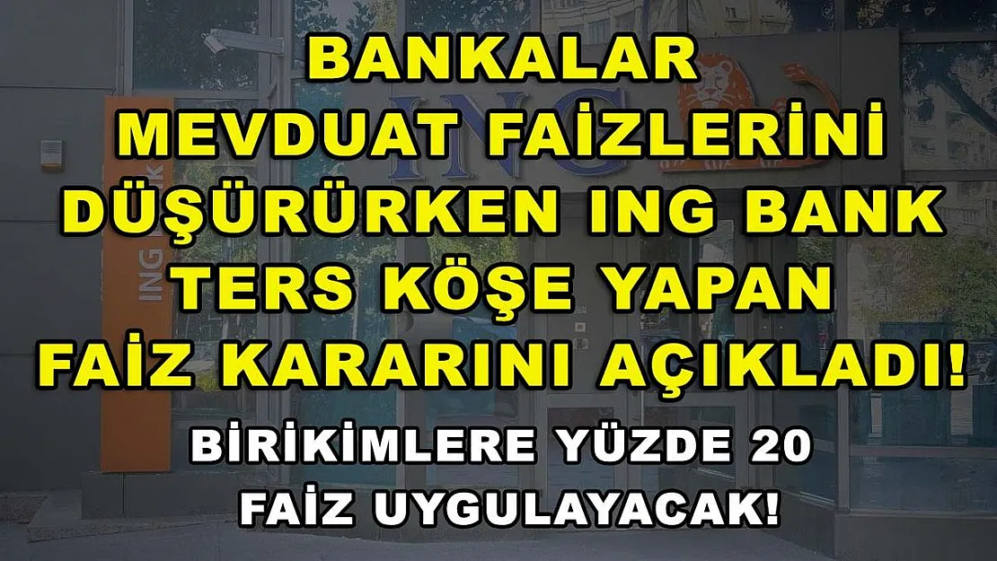 Bankalar mevduat faizlerini düşürürken ING Bank ters köşe yapan faiz kararını açıkladı! Birikimlere yüzde 20 faiz uygulayacak!