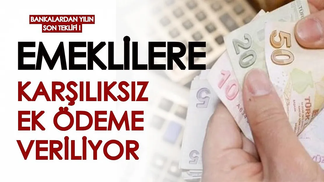 Bankalardan yılın son teklifi! Ek ödeme miktarları arttırıldı, emeklilere karşılıksız olarak veriliyor