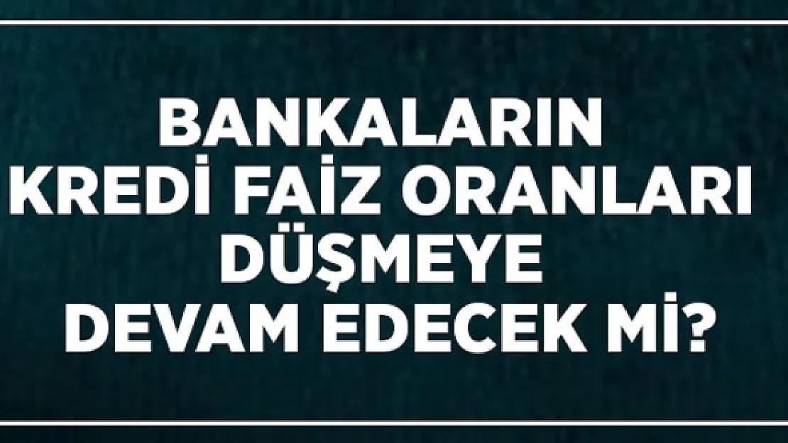 Bankaların Faiz Oranları Düşmeye Devam Eder Mi?