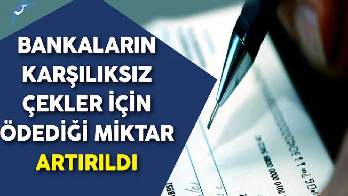 Bankaların Karşılıksız Çekler İçin Ödediği Miktar Artırıldı