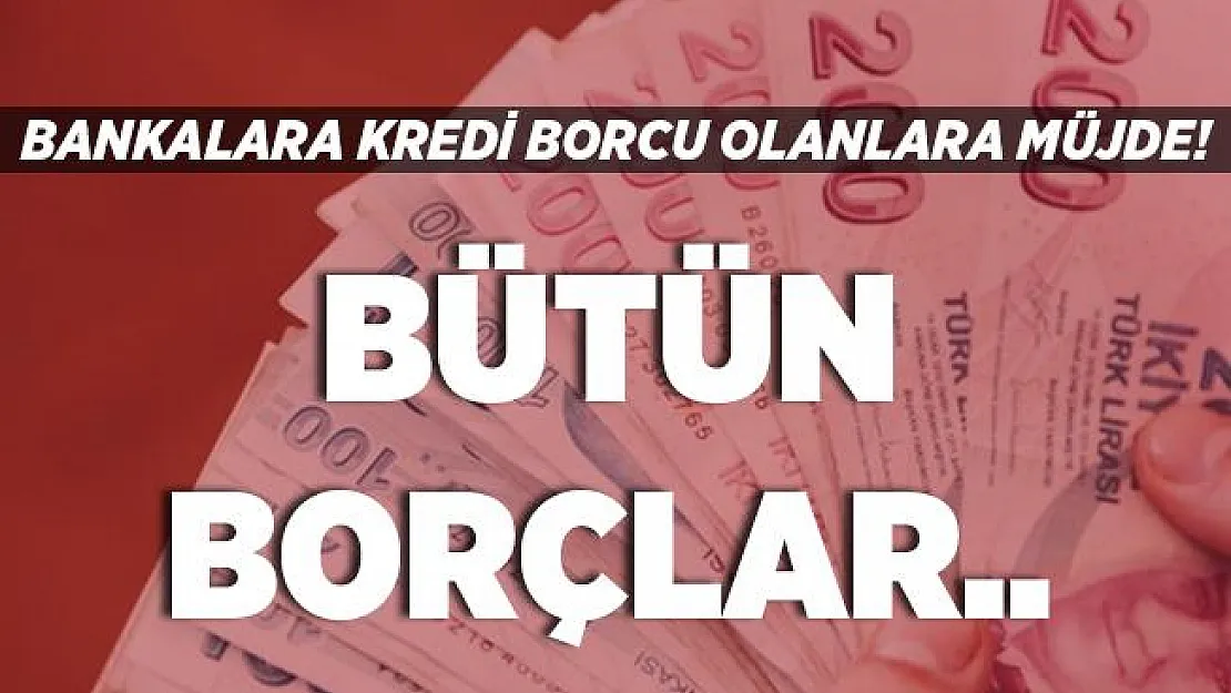 Bankaya borcu olan vatandaşlar dikkat! Bankalardan müjde! Bütün borçlar..