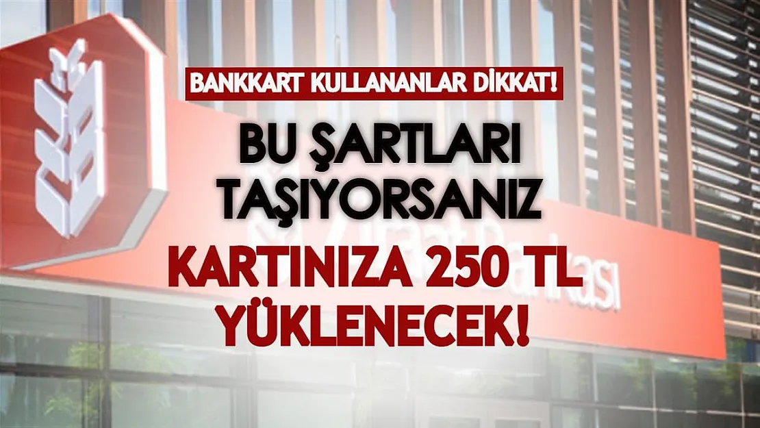 Bankkart kullananlar dikkat! Bu şartları taşıyorsanız kartınıza 250 TL yüklenecek!