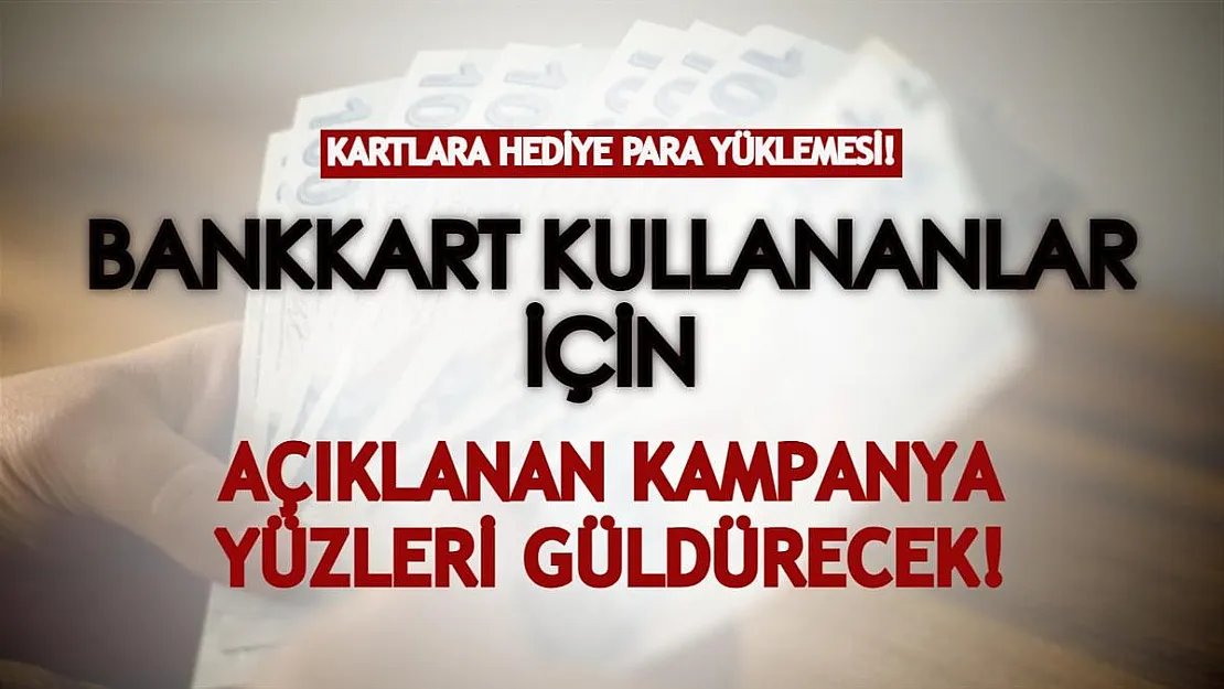 Bankkart kullananlar için açıklanan kampanya yüzleri güldürecek! Kartlara hediye para yüklenecek!