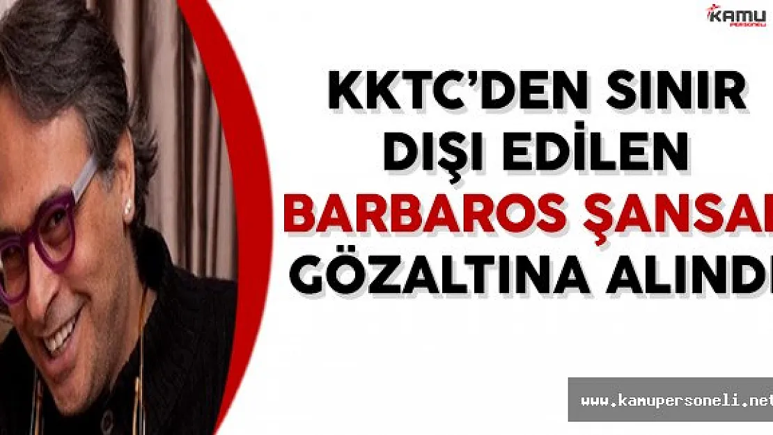 Barbaros Şansal Türkiye'de Gözaltına Alındı