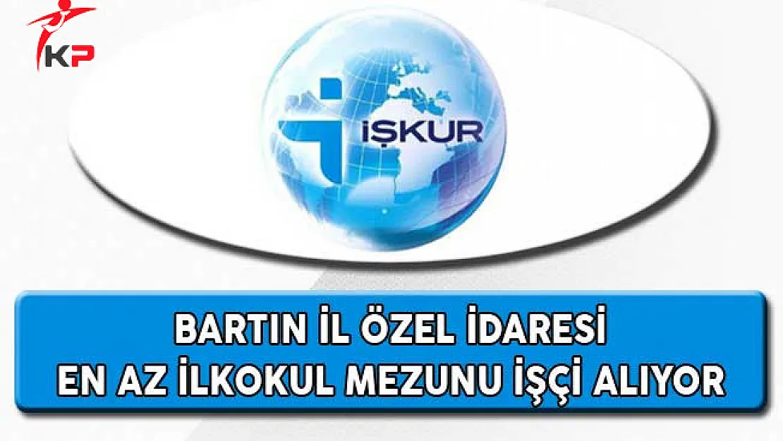 Bartın İl Özel İdaresi En Az İlkokul Mezunu İşçi Alıyor