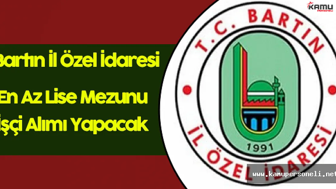 Bartın İl Özel İdaresi En Az Lise Mezunu İşçi Alım İlanı